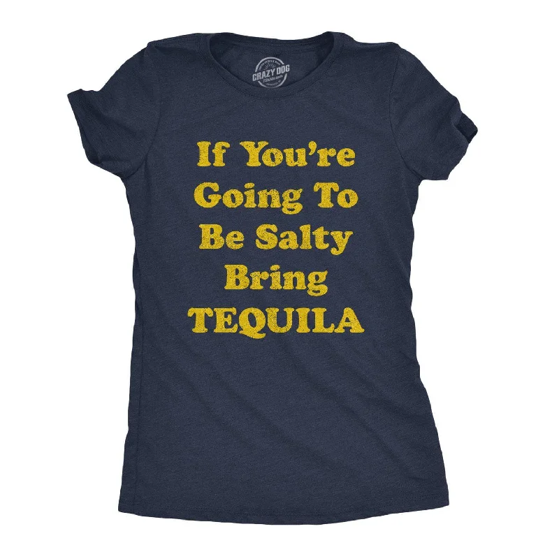 Organic Cotton Women T Shirt for Eco - Conscious WearersIf You're Going To Be Salty Bring Tequila Women's T Shirt